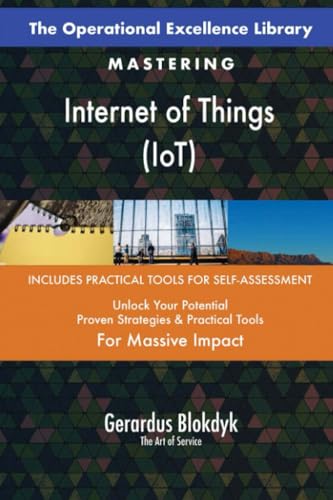 The Operational Excellence Library; Mastering Internet of Things (IoT)