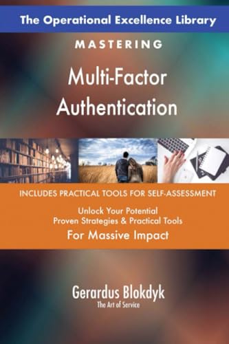 The Operational Excellence Library; Mastering Multi-Factor Authentication The Operational Excellence Library; Mastering Multi-Factor Authentication