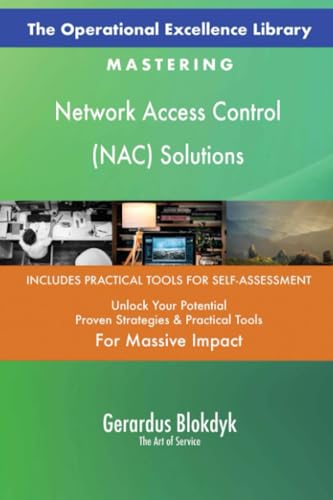 The Operational Excellence Library; Mastering Network Access Control (NAC) Solutions