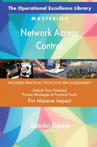 The Operational Excellence Library; Mastering Network Access Control The Operational Excellence Library; Mastering Network Access Control