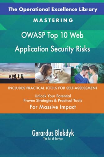The Operational Excellence Library; Mastering OWASP Top 10 Web Application Security Risks The Operational Excellence Library; Mastering OWASP Top 10 Web Application Security Risks
