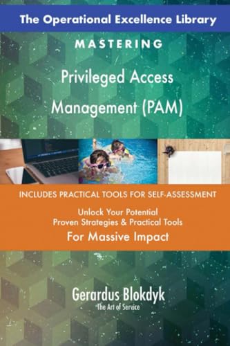 The Operational Excellence Library; Mastering Privileged Access Management (PAM)