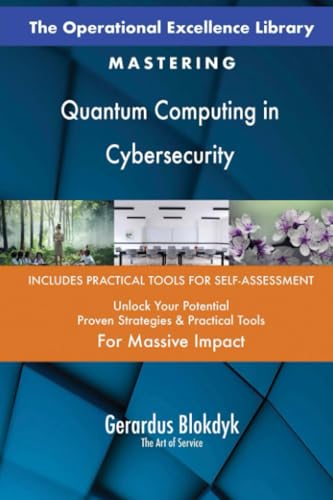 The Operational Excellence Library; Mastering Quantum Computing in Cybersecurity The Operational Excellence Library; Mastering Quantum Computing in Cybersecurity von 5STARCooks
