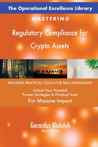The Operational Excellence Library; Mastering Regulatory Compliance for Crypto Assets The Operational Excellence Library; Mastering Regulatory Compliance for Crypto Assets