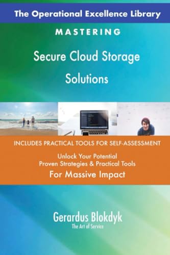 The Operational Excellence Library; Mastering Secure Cloud Storage Solutions The Operational Excellence Library; Mastering Secure Cloud Storage Solutions