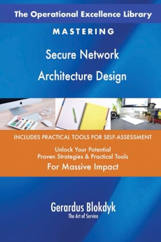 The Operational Excellence Library; Mastering Secure Network Architecture Design The Operational Excellence Library; Mastering Secure Network Architecture Design