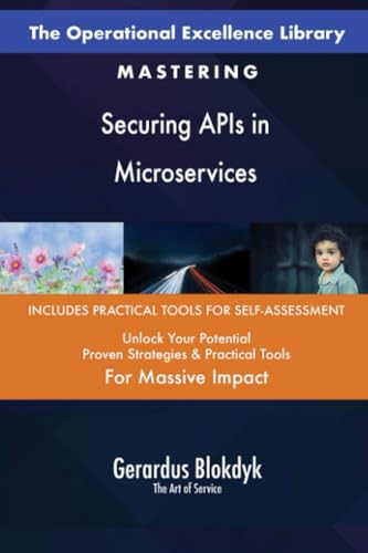 The Operational Excellence Library; Mastering Securing APIs in Microservices The Operational Excellence Library; Mastering Securing APIs in Microservices von 5STARCooks