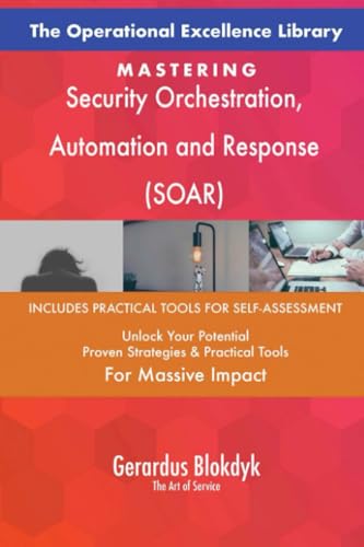 The Operational Excellence Library; Mastering Security Orchestration, Automation and Response (SOAR)