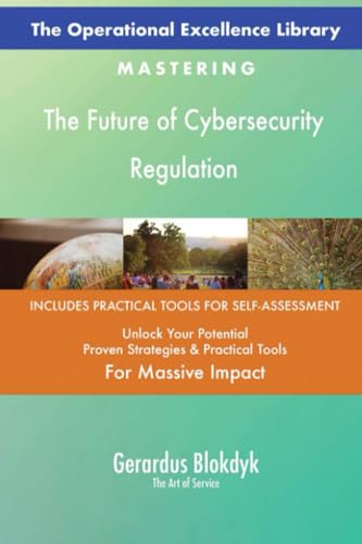 The Operational Excellence Library; Mastering The Future of Cybersecurity Regulation The Operational Excellence Library; Mastering The Future of Cybersecurity Regulation
