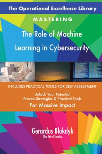 The Operational Excellence Library; Mastering The Role of Machine Learning in Cybersecurity The Operational Excellence Library; Mastering The Role of Machine Learning in Cybersecurity von 5STARCooks