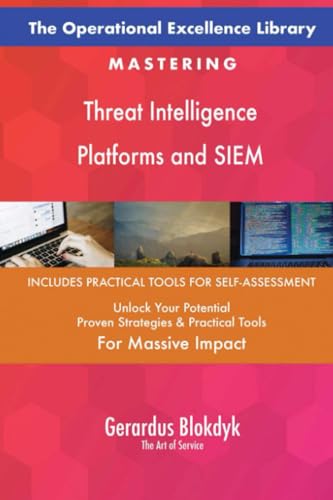 The Operational Excellence Library; Mastering Threat Intelligence Platforms and SIEM The Operational Excellence Library; Mastering Threat Intelligence Platforms and SIEM