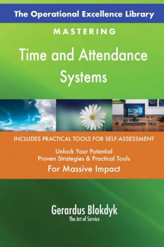 The Operational Excellence Library; Mastering Time and Attendance Systems The Operational Excellence Library; Mastering Time and Attendance Systems