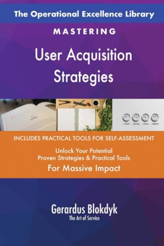 The Operational Excellence Library; Mastering User Acquisition Strategies The Operational Excellence Library; Mastering User Acquisition Strategies von 5STARCooks