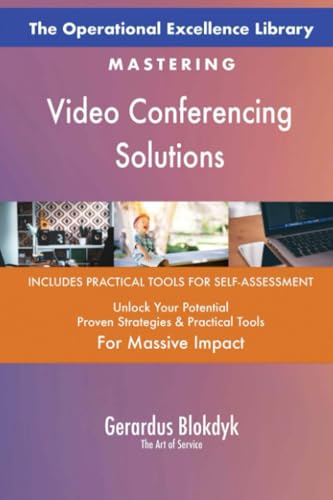 The Operational Excellence Library; Mastering Video Conferencing Solutions The Operational Excellence Library; Mastering Video Conferencing Solutions