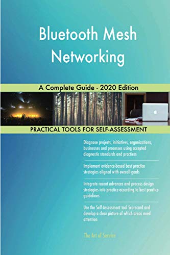 Bluetooth Mesh Networking A Complete Guide - 2020 Edition Bluetooth Mesh Networking A Complete Guide - 2020 Edition von 5starcooks
