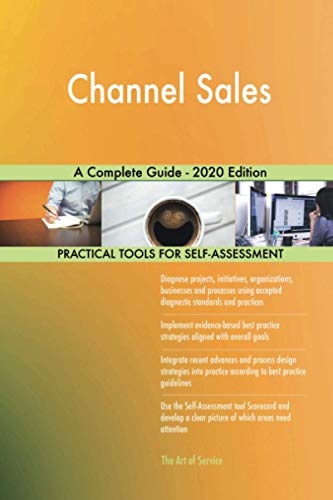 Channel Sales A Complete Guide - 2020 Edition Channel Sales A Complete Guide - 2020 Edition