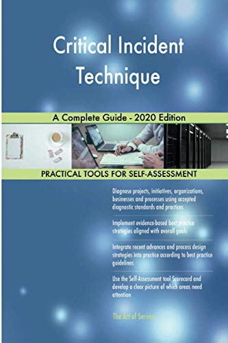 Critical Incident Technique A Complete Guide - 2020 Edition Critical Incident Technique A Complete Guide - 2020 Edition
