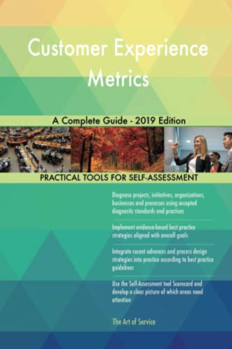 Customer Experience Metrics A Complete Guide - 2019 Edition