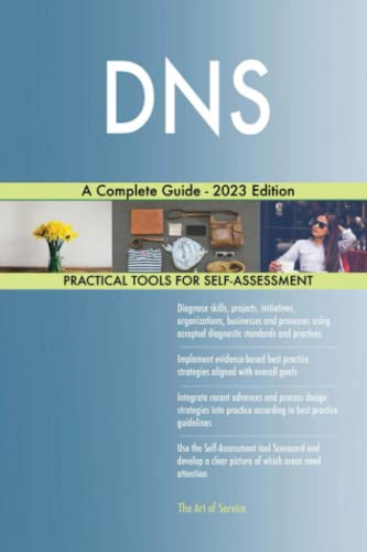DNS A Complete Guide - 2023 Edition von The Art of Service - DNS Publishing