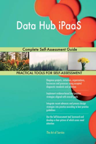 Data Hub iPaaS Complete Self-Assessment Guide Data Hub iPaaS Complete Self-Assessment Guide