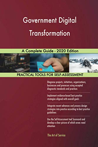 Government Digital Transformation A Complete Guide - 2020 Edition