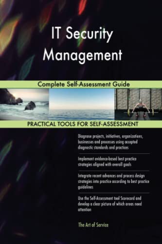 IT Security Management Complete Self-Assessment Guide IT Security Management Complete Self-Assessment Guide