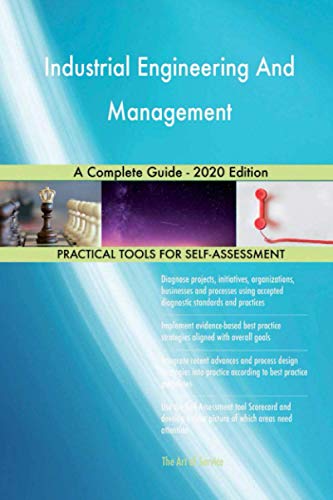 Industrial Engineering And Management A Complete Guide - 2020 Edition