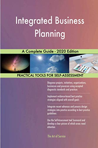 Integrated Business Planning A Complete Guide - 2020 Edition Integrated Business Planning A Complete Guide - 2020 Edition