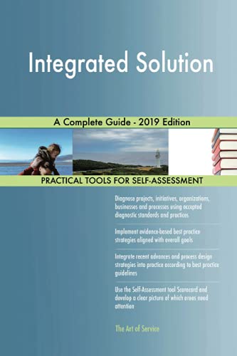Integrated Solution A Complete Guide - 2019 Edition Integrated Solution A Complete Guide - 2019 Edition