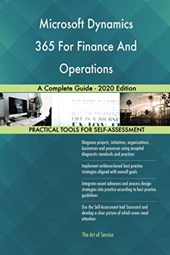 Microsoft Dynamics 365 For Finance And Operations A Complete Guide - 2020 Edition