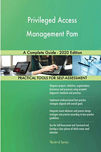 Privileged Access Management Pam A Complete Guide - 2020 Edition Privileged Access Management Pam A Complete Guide - 2020 Edition