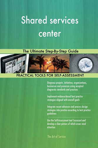 Shared services center The Ultimate Step-By-Step Guide