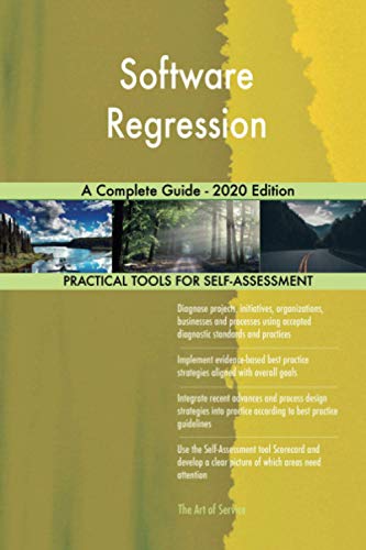 Software Regression A Complete Guide - 2020 Edition Software Regression A Complete Guide - 2020 Edition