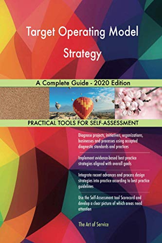 Target Operating Model Strategy A Complete Guide - 2020 Edition