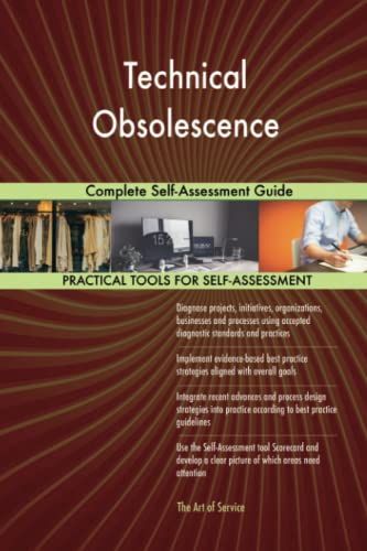 Technical Obsolescence Complete Self-Assessment Guide Technical Obsolescence Complete Self-Assessment Guide