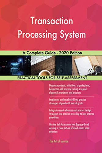 Transaction Processing System A Complete Guide - 2020 Edition Transaction Processing System A Complete Guide - 2020 Edition