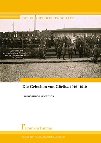 Die Griechen von Görlitz 1916–1919 (Geschichtswissenschaft) von Frank & Timme