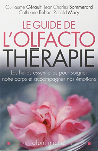 Le Guide de l'olfactothérapie: Les huiles essentielles pour soigner notre corps et accompagner nos émotions von ALBIN MICHEL