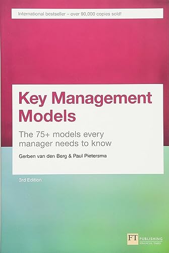 Key Management Models, 3rd Edition: The 75+ Models Every Manager Needs to Know (3rd Edition)