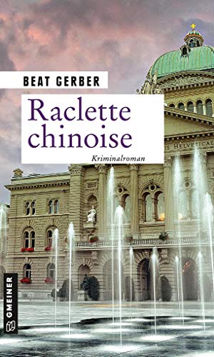 Raclette chinoise (Kommissarin Nora Nuspliger): Kriminalroman (Kriminalromane im GMEINER-Verlag)