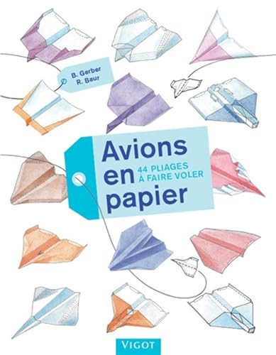 Avions en papier: 44 pliages à faire voler