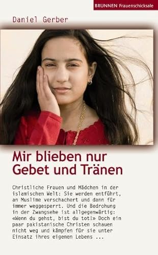 Mir blieben nur Gebete und Tränen: Christliche Frauen und Mädchen in der islamischen Welt