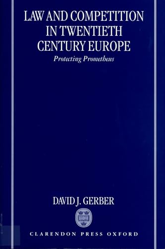 Law and Competition in Twentieth Century Europe: Protecting Prometheus