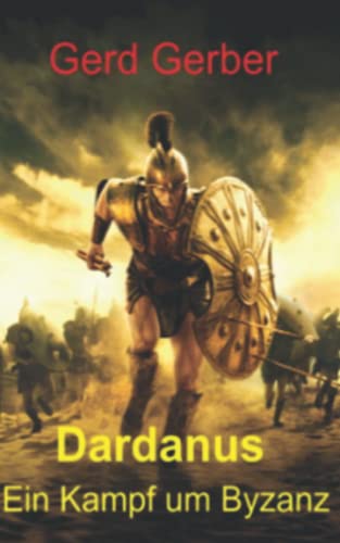 Dardanus: Ein Kampf um Byzanz (Historische Ereignisse in Byzanz von 530 n Chr. bis 560 n Chr., Band 1)