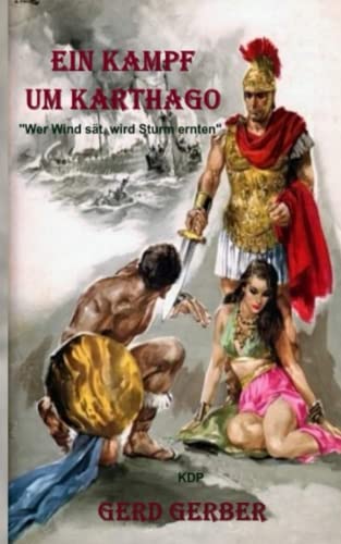 Ein Kampf um Karthago: "Wer Wind sät, wird Sturm ernten!" (Historische Ereignisse in Byzanz von 530 n Chr. bis 560 n Chr., Band 2)