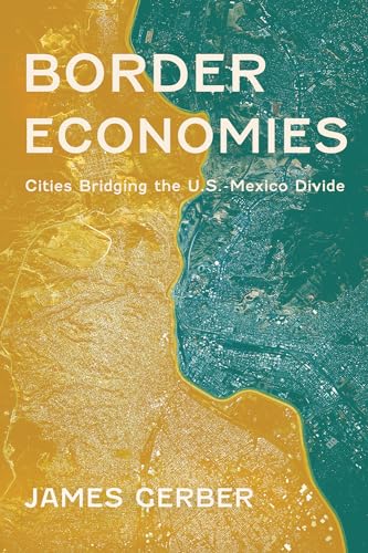 Border Economies: Cities Bridging the U.S.-Mexico Divide von University of Arizona Press