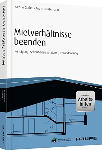 Mietverhältnisse beenden - inkl. Arbeitshilfen online: Kündigung, Schönheitsreparaturen, Instandhaltung (Haufe Fachbuch)