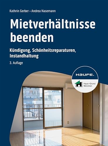 Mietverhältnisse beenden: Kündigung, Schönheitsreparaturen, Instandhaltung (Haufe Fachbuch) von Haufe Lexware GmbH