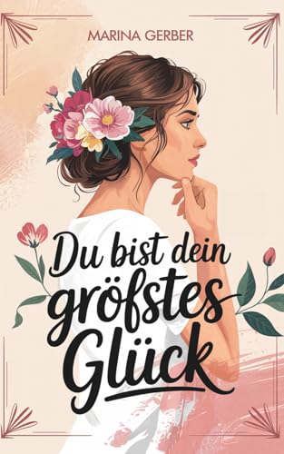 Du bist dein größtes Glück – 7 Wege zu mehr Zufriedenheit, Selbstliebe und Lebensfreude: Eine ergreifende Geschichte, die dein Leben verändert Du bist dein größtes Glück – 7 Wege zu mehr Zufriedenheit, Selbstliebe und Lebensfreude: Eine ergreifende Geschichte, die dein Leben verändert