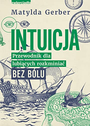 Intuicja: Przewodnik dla lubiących rozkminiać bez bólu von Zwierciadło